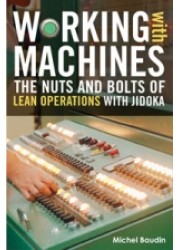 Working with Machines : The Nuts and Bolts of Lean Operations with Jidoka